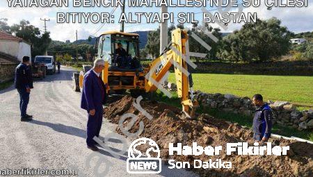 Yatağan Bencik Mahallesi’nde Su Çilesi Bitiyor: Altyapı Sil Baştan