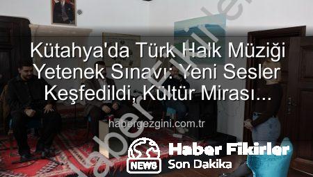 Kütahya’da Türk Halk Müziği Yetenek Sınavı: Yeni Yıldızlar Sahneye Çıkıyor