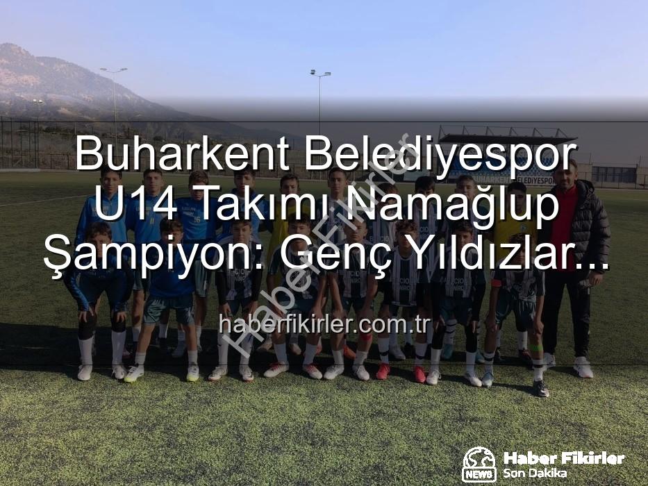 Buharkent Belediyespor U14 - Buharkent Belediyespor U14 Takımı Namağlup Şampiyon: Genç Yıldızlar Parkuru Tamamladı!