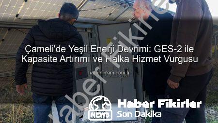 Çameli’de Güneş Enerjisi Devrimi: Belediye Başkan Arslan’dan Yeni Kapasite Açıklaması