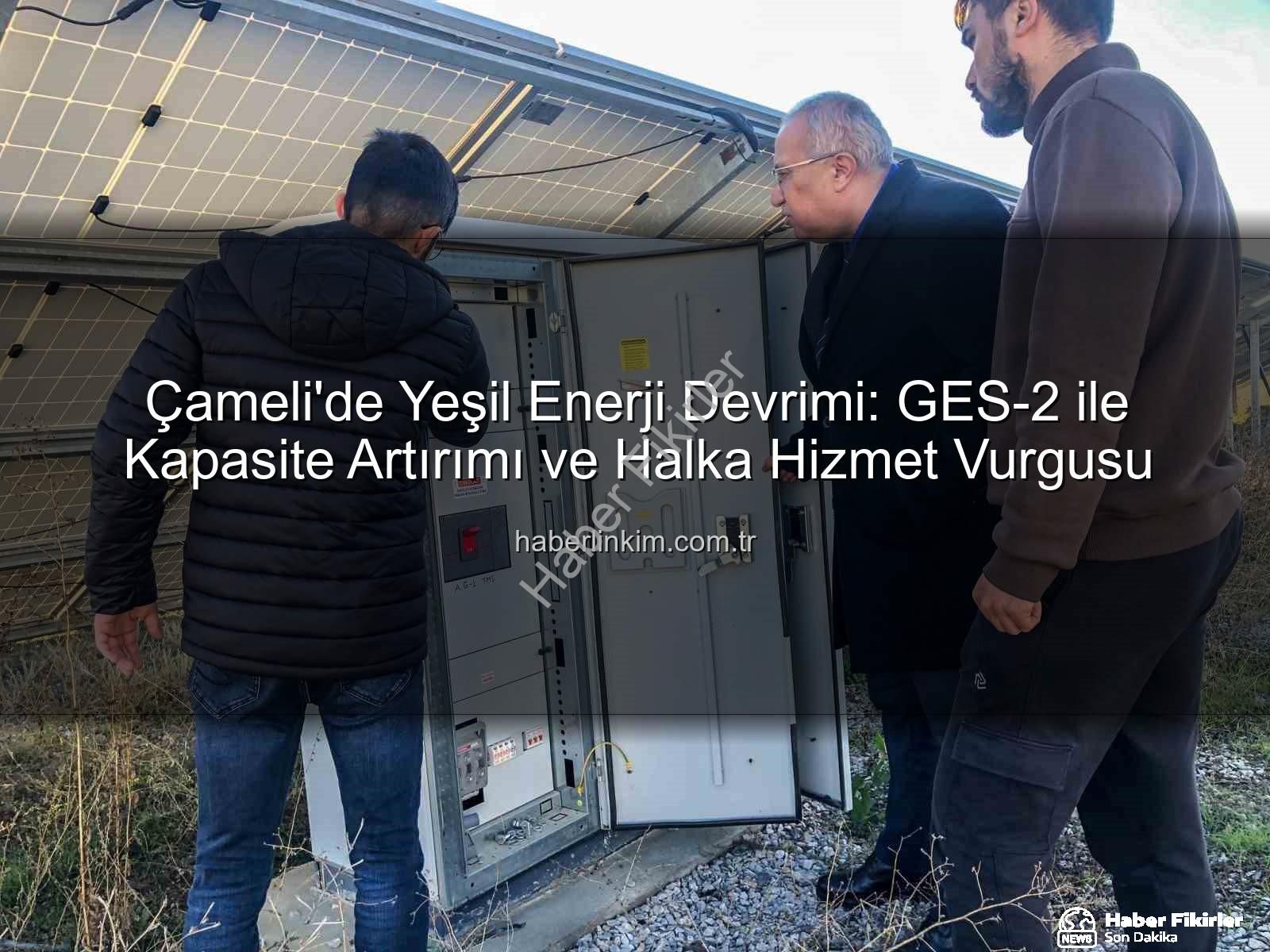 Çameli güneş enerjisi - Çameli'de Güneş Enerjisi Devrimi: Belediye Başkan Arslan'dan Yeni Kapasite Açıklaması
