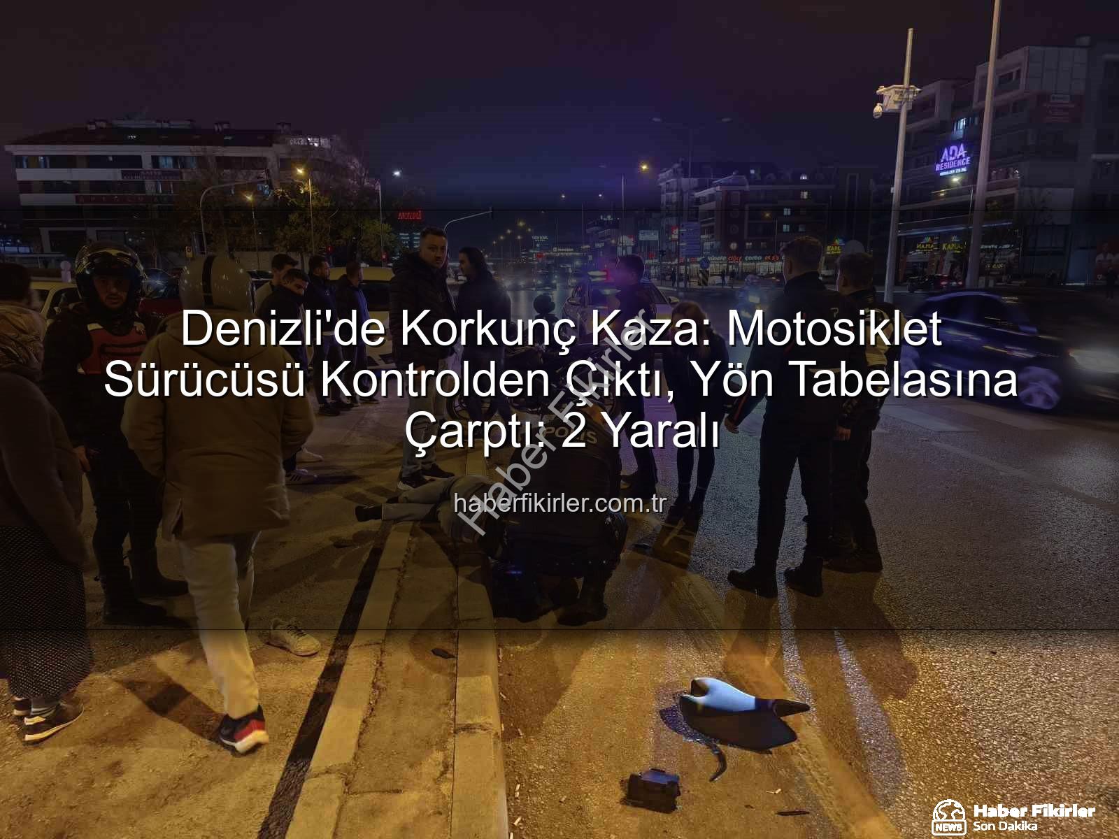 Denizli motosiklet kazası - Denizli'de Korkunç Kaza: Motosiklet Sürücüsü Kontrolden Çıktı, Yön Tabelasına Çarptı: 2 Yaralı