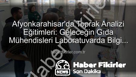 Afyonkarahisar’da Toprak Analizi Eğitimleri: Geleceğin Gıda Mühendisleri Laboratuvarda Bilgi Sahibi Oldu