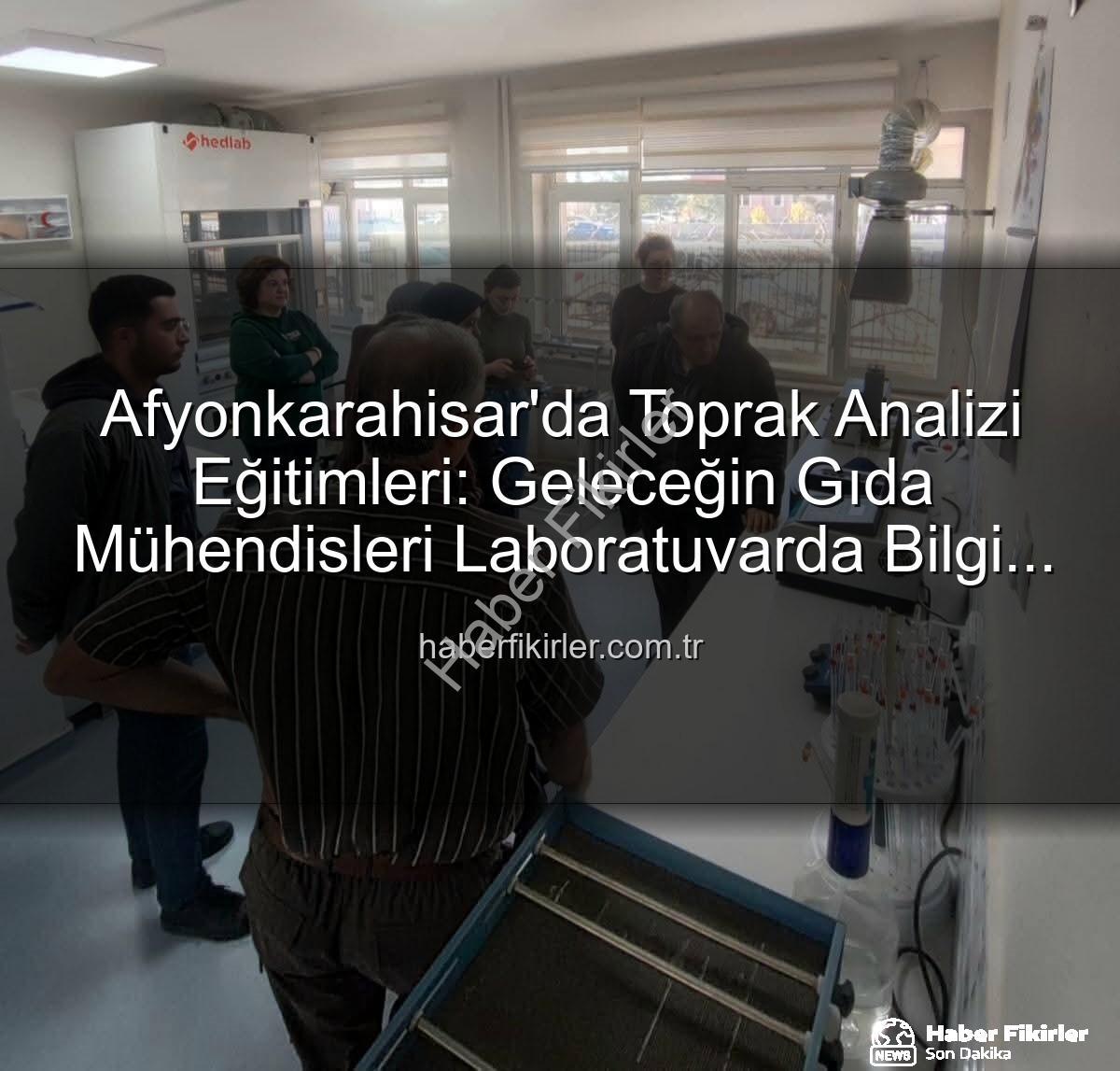 toprak analizi - Afyonkarahisar'da Toprak Analizi Eğitimleri: Geleceğin Gıda Mühendisleri Laboratuvarda Bilgi Sahibi Oldu