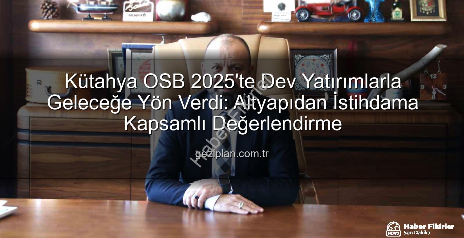 Kütahya OSB - Kütahya OSB 2025'i Değerlendirdi: Üretimden İstihdama Kapsamlı Hamleler