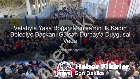 Vefatıyla Yasa Boğan Manisa’nın İlk Kadın Belediye Başkanı Gülşah Durbay’a Duygusal Veda
