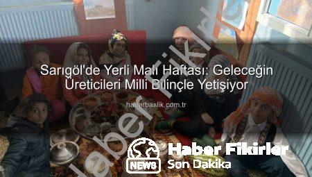 Sarıgöl’de Yerli Malı Haftası Coşkusu: Üretim Bilinci Gelecek Nesillere Aktarılıyor