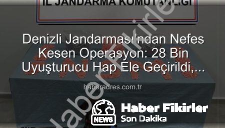 Denizli’de Nefes Kesen Operasyon: 28 Bin Uyuşturucu Hap Ele Geçirildi, Zehir Taciri Tutuklandı