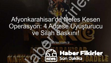 Afyonkarahisar’da Nefes Kesen Operasyon: 4 Adrese Uyuşturucu ve Silah Baskını!
