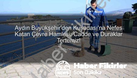 Aydın Büyükşehir’den Kuşadası’na Nefes Katan Çevre Hamlesi: Cadde ve Duraklar Tertemiz!