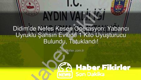 Didim’de Nefes Kesen Operasyon: Yabancı Uyruklu Şahsın Evinde 1 Kilo Uyuşturucu Bulundu, Tutuklandı!