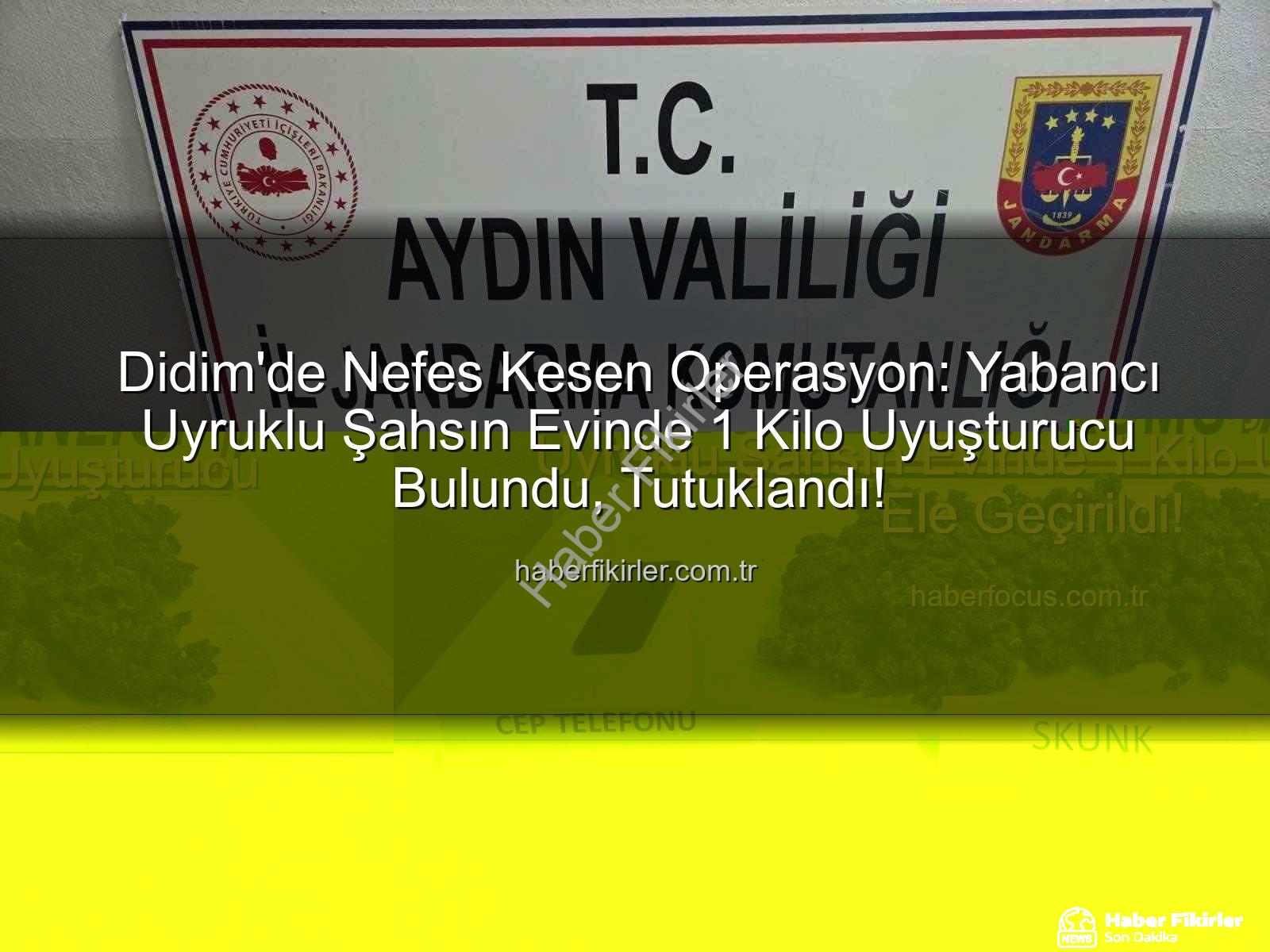 Didim uyuşturucu operasyonu - Didim'de Nefes Kesen Operasyon: Yabancı Uyruklu Şahsın Evinde 1 Kilo Uyuşturucu Bulundu, Tutuklandı!