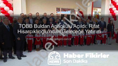 TOBB Buldan Anaokulu Hizmete Girdi: Hisarcıklıoğlu Açılışını Yaptı, Geleceğe Umut Ekti