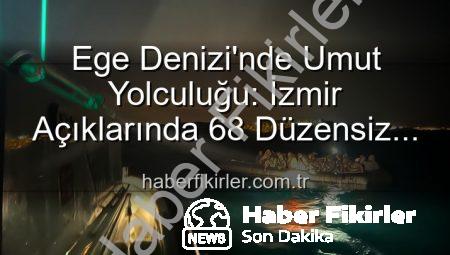 Ege Denizi’nde Umut Yolculuğu: İzmir Açıklarında 68 Düzensiz Göçmen Kurtarıldı