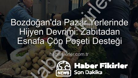 Bozdoğan’da Pazar Yerlerinde Hijyen Devrimi: Zabıtadan Esnafa Çöp Poşeti Desteği