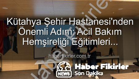 Kütahya Şehir Hastanesi’nden Önemli Adım: Acil Bakım Hemşireliği Eğitimleri Tamamlandı