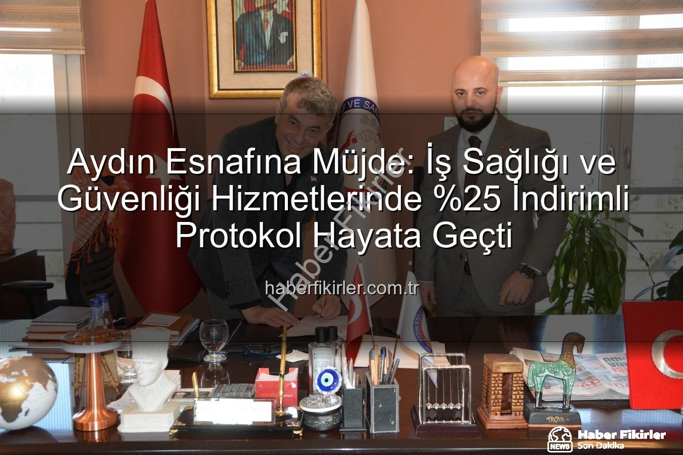 iş sağlığı ve güvenliği - Aydın Esnafına Müjde: İş Sağlığı ve Güvenliği Hizmetlerinde İndirimli Protokol Hayata Geçti