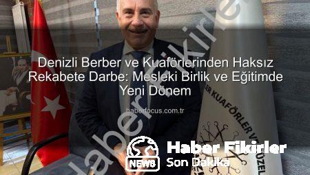 Denizli Berber ve Kuaförleri Haksız Rekabeti Yeniyor: Oda Başkanından Devrim Niteliğinde Açıklamalar