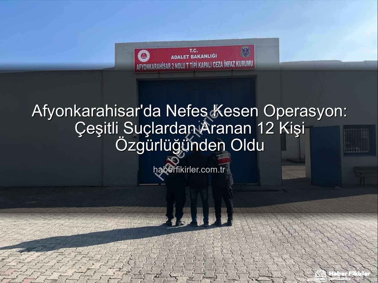 Afyonkarahisar'da 12 kişi tutuklandı - Afyonkarahisar'da Nefes Kesen Operasyon: Çeşitli Suçlardan Aranan 12 Kişi Özgürlüğünden Oldu