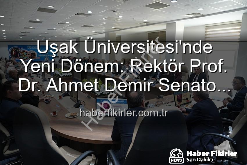 Ahmet Demir Uşak Üniversitesi - Uşak Üniversitesi'nde Yeni Dönem: Rektör Prof. Dr. Ahmet Demir Senato Üyeleriyle Buluştu, Gelecek Vizyonunu Paylaştı