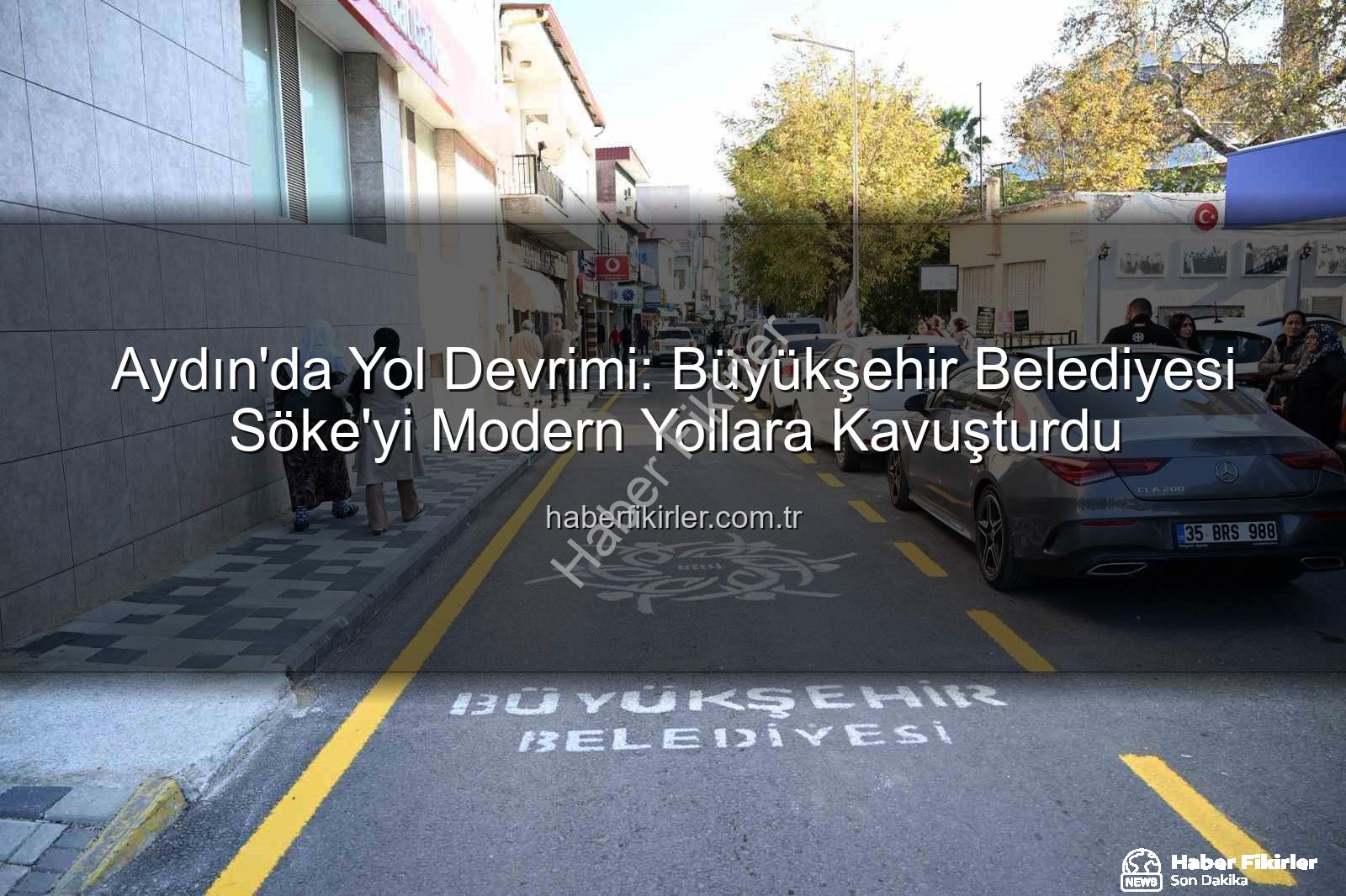 Aydın yol yapım çalışmaları - Aydın'da Yol Devrimi: Büyükşehir Belediyesi Söke'yi Modern Yollara Kavuşturdu