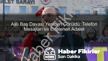 Aslı Baş Davası Yeniden Görüldü: Telefon Mesajları ve Ertelenen Adalet