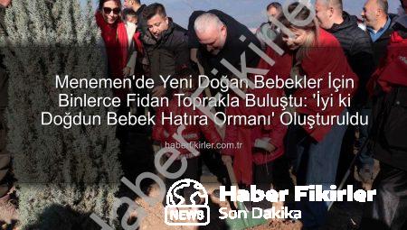 Menemen’de Yeni Doğan Bebekler İçin Binlerce Fidan Toprakla Buluştu: ‘İyi ki Doğdun Bebek Hatıra Ormanı’ Oluşturuldu