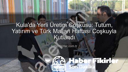 Kula’da Yerli Üretim Coşkusu: Tutum, Yatırım ve Türk Malları Haftası Coşkuyla Kutlandı