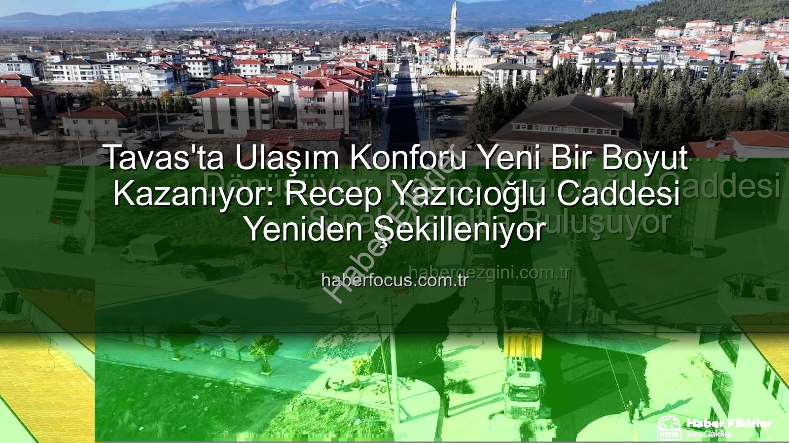 Tavas ulaşım - Tavas'ta Ulaşım Devrim Niteliğinde: Recep Yazıcıoğlu Caddesi Yeni Kimliğine Kavuşuyor