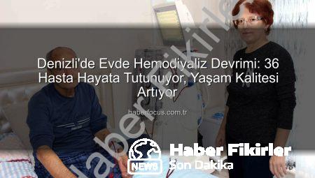Denizli’de Devrim Niteliğinde Uygulama: 36 Hasta Evde Hemodiyalizle Hayata Tutunuyor