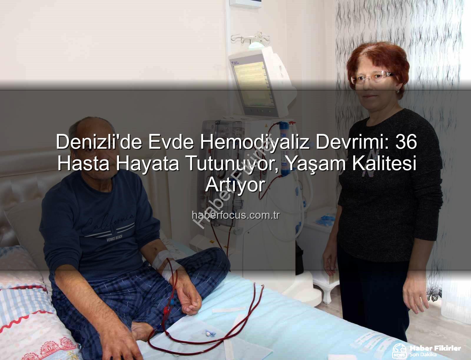 evde hemodiyaliz - Denizli'de Devrim Niteliğinde Uygulama: 36 Hasta Evde Hemodiyalizle Hayata Tutunuyor