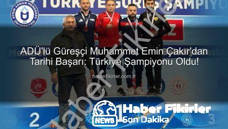 ADÜ’lü Güreşçi Muhammet Emin Çakır’dan Tarihi Başarı: Türkiye Şampiyonu Oldu!