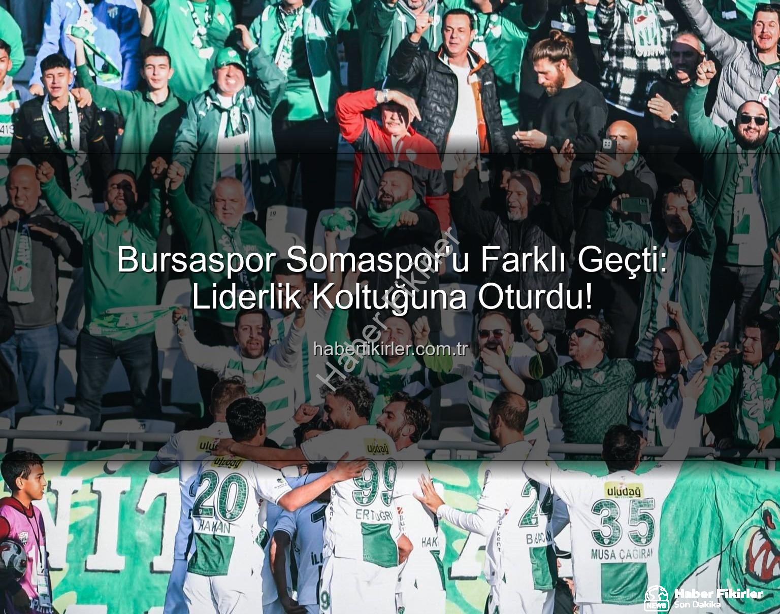 Bursaspor Somaspor - Bursaspor Somaspor'u Farklı Geçti: Liderlik Koltuğuna Oturdu!