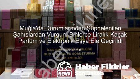 Muğla’da Şüpheli Paketler Kontrol Edildi: Kaçak Parfümler ve Elektronik Eşyalar Ele Geçirildi
