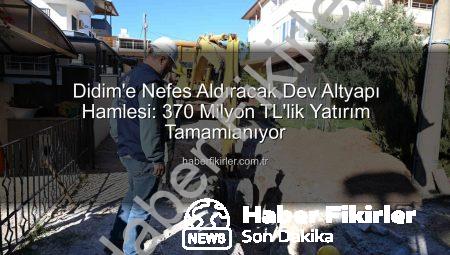 Didim’e Nefes Aldıracak Dev Altyapı Hamlesi: 370 Milyon TL’lik Yatırım Tamamlanıyor
