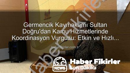 Germencik Kaymakamı Sultan Doğru’dan Kamu Hizmetlerinde Koordinasyon Vurgusu: Etkin ve Hızlı Çözümler İçin Önemli Toplantı