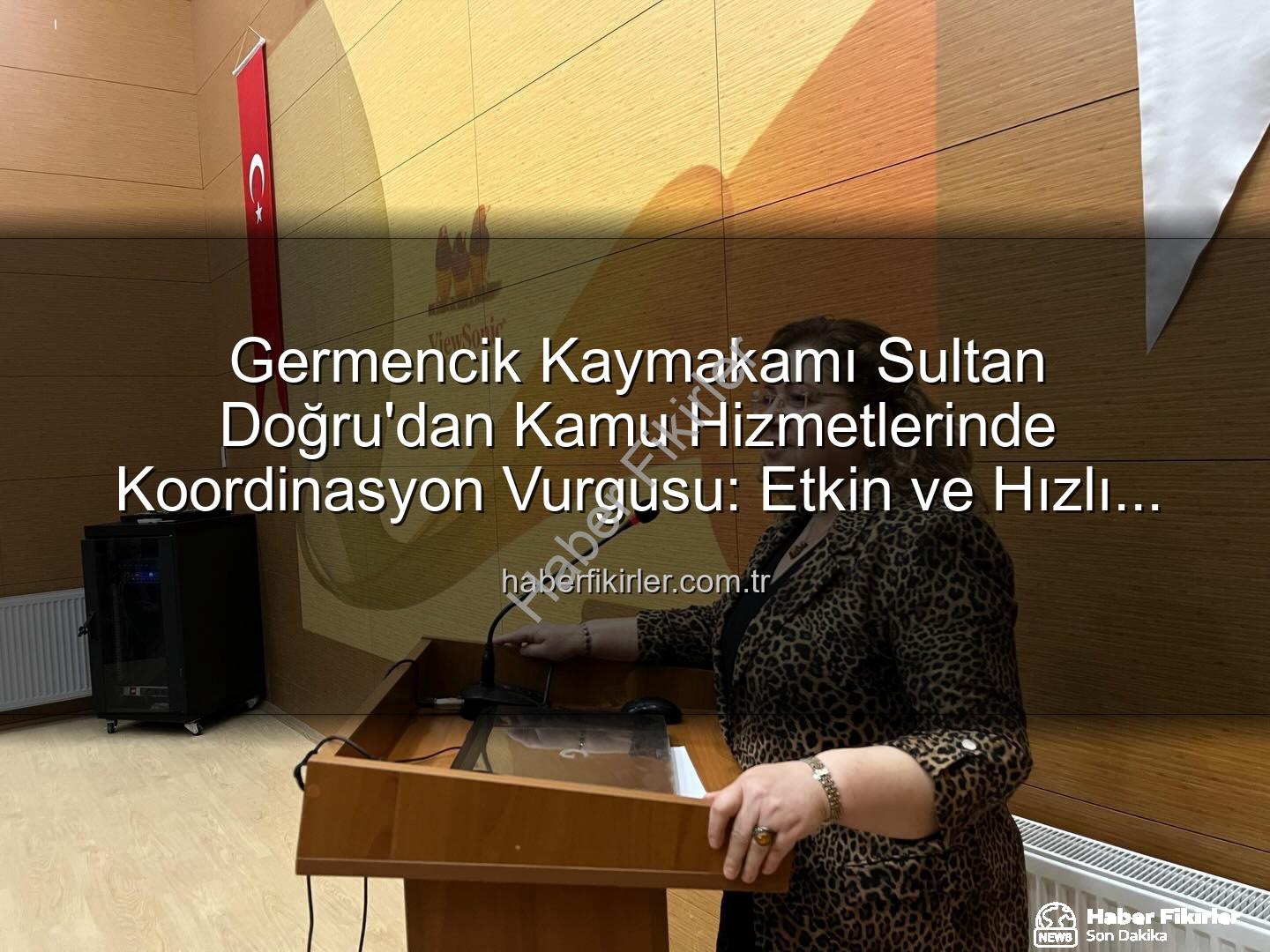 kamu hizmetleri koordinasyonu - Germencik Kaymakamı Sultan Doğru'dan Kamu Hizmetlerinde Koordinasyon Vurgusu: Etkin ve Hızlı Çözümler İçin Önemli Toplantı