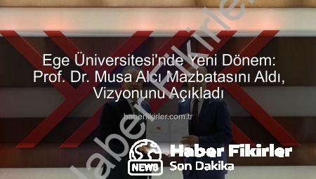 Ege Üniversitesi’nde Yeni Dönem: Prof. Dr. Musa Alcı Mazbatasını Aldı, Vizyonunu Açıkladı