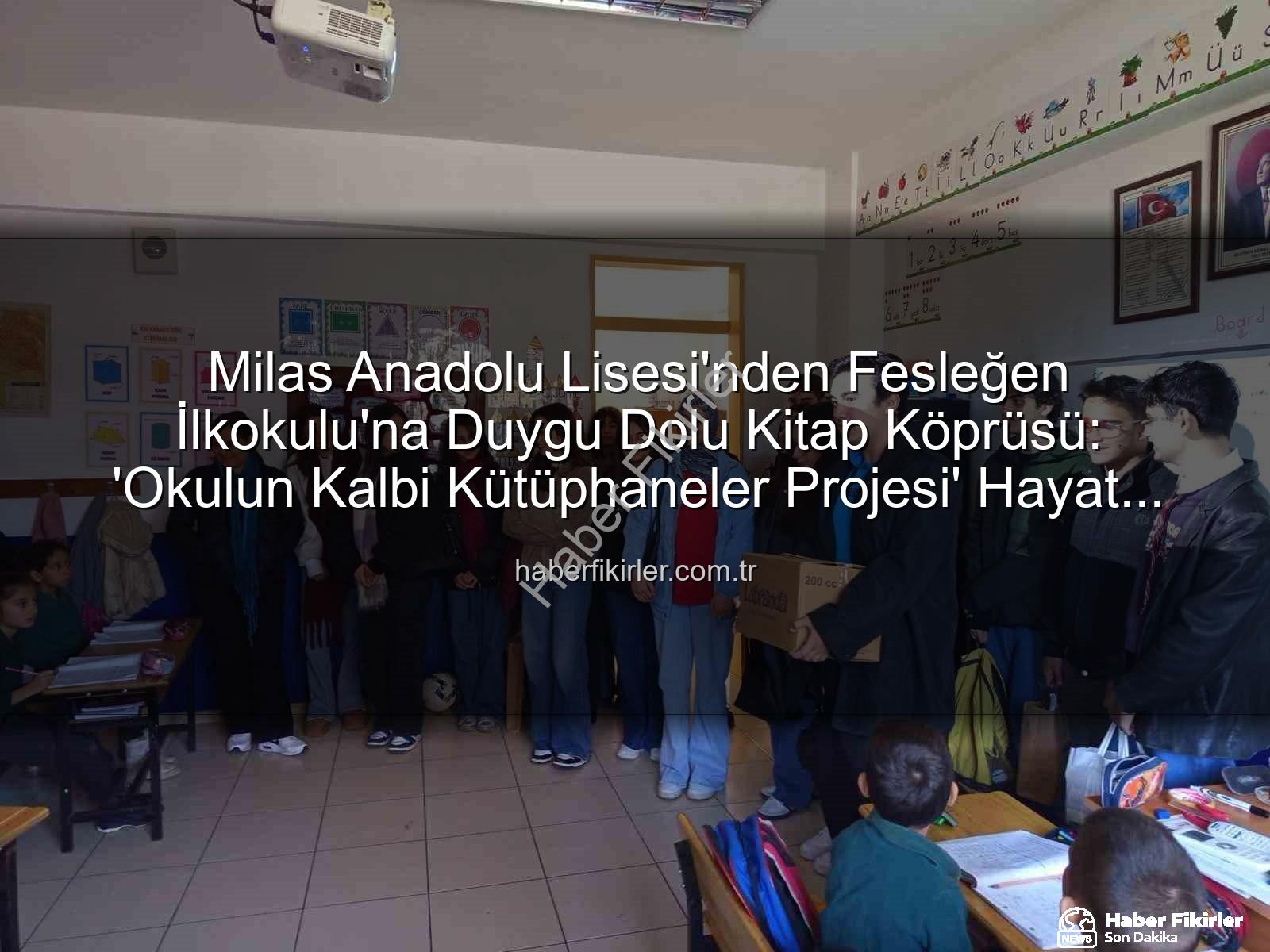 kitap desteği - Milas Anadolu Lisesi'nden Fesleğen İlkokulu'na Duygu Dolu Kitap Köprüsü: 'Okulun Kalbi Kütüphaneler Projesi' Hayat Buldu