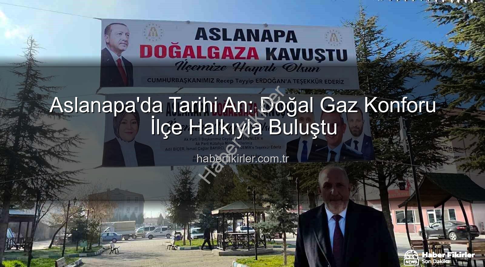 Aslanapa doğal gaz - Aslanapa'da Tarihi An: Doğal Gaz Konforu İlçe Halkıyla Buluştu