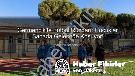 Germencik’te Futbol Rüzgarı: Çocuklar Sahada Geleceğe Koşuyor!