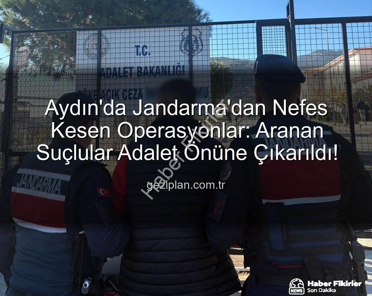 Aydın Jandarma - Aydın'da Jandarma'dan Aranan Suçlulara Darbe: İki İlçede Önemli Yakalamalar!