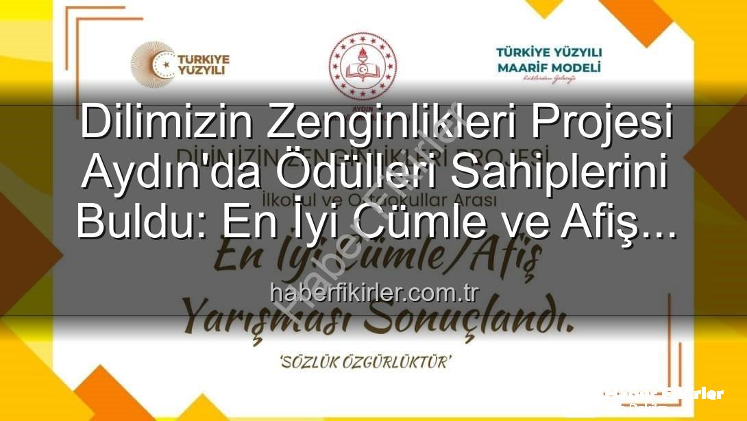 Dilimizin Zenginlikleri Projesi - Dilimizin Zenginlikleri Projesi Aydın'da Ödülleri Sahiplerini Buldu: En İyi Cümle ve Afiş Yarışması Sonuçlandı