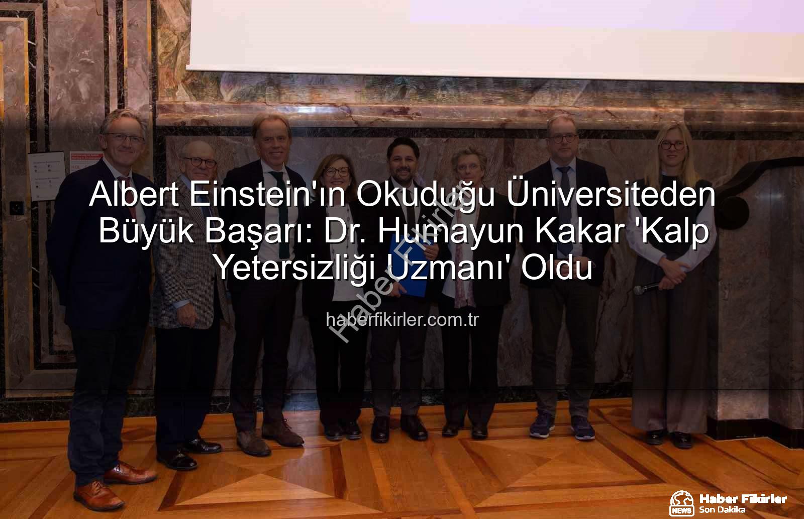 Kalp Yetersizliği Uzmanı - Albert Einstein'ın Okuduğu Üniversiteden Büyük Başarı: Dr. Humayun Kakar 'Kalp Yetersizliği Uzmanı' Oldu