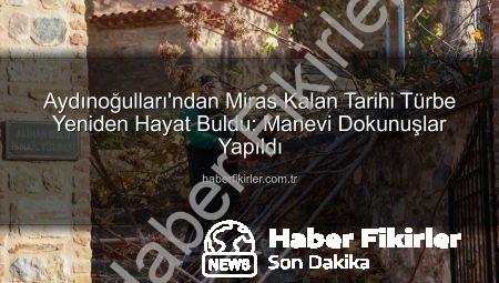 Aydınoğulları’ndan Miras Kalan Tarihi Türbe Yeniden Hayat Buldu: Manevi Dokunuşlar Yapıldı