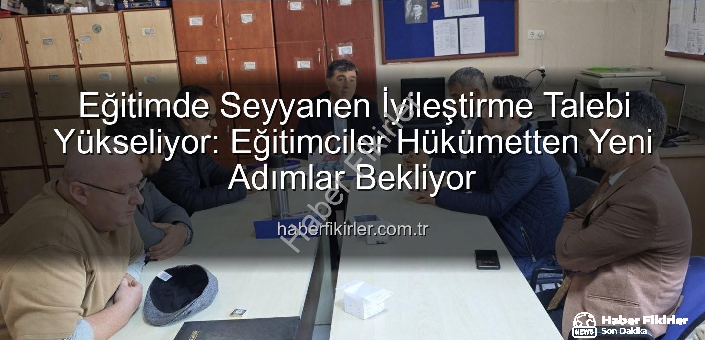 seyyanen iyileştirme - Eğitimde Seyyanen İyileştirme Talebi Yükseliyor: Eğitimciler Hükümetten Yeni Adımlar Bekliyor