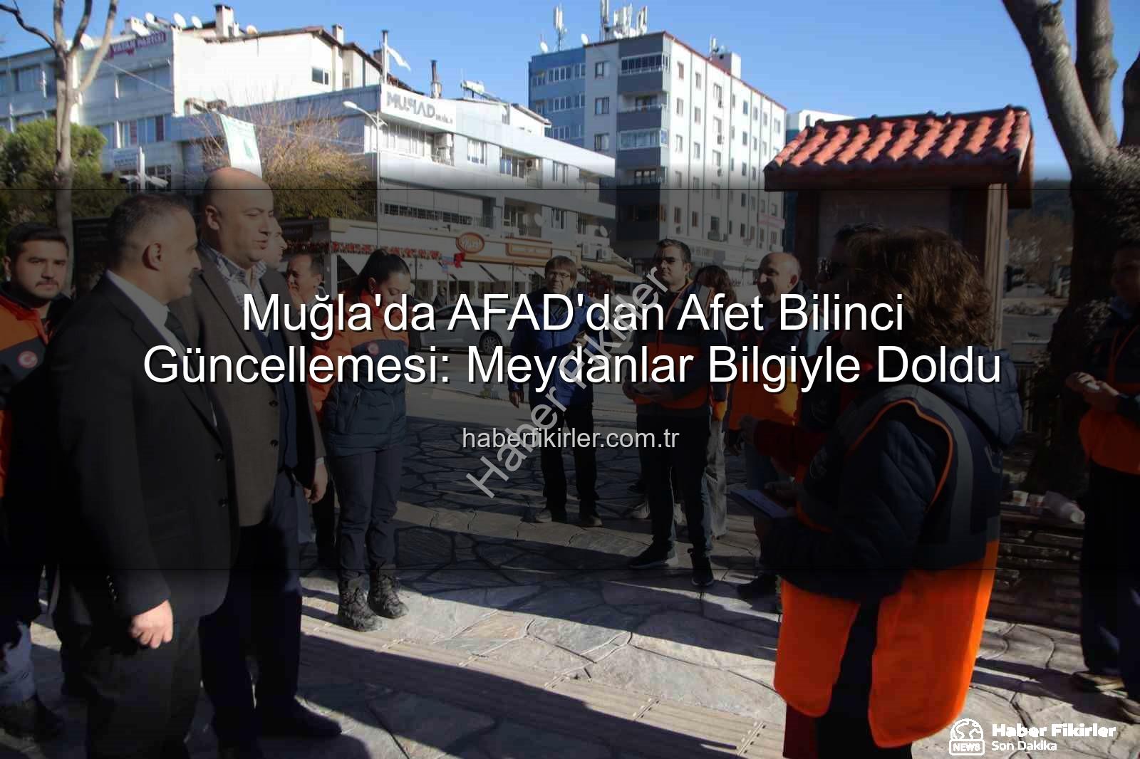 afet bilinci - Muğla'da AFAD'dan Afet Bilinci Güncellemesi: Meydanlar Bilgiyle Doldu