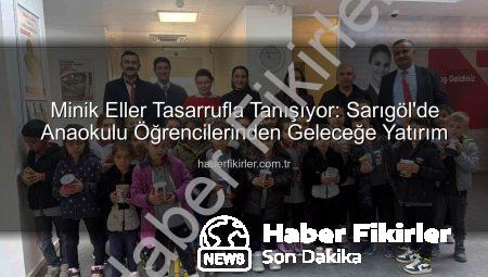 Minik Eller Tasarrufla Tanışıyor: Sarıgöl’de Anaokulu Öğrencilerinden Geleceğe Yatırım