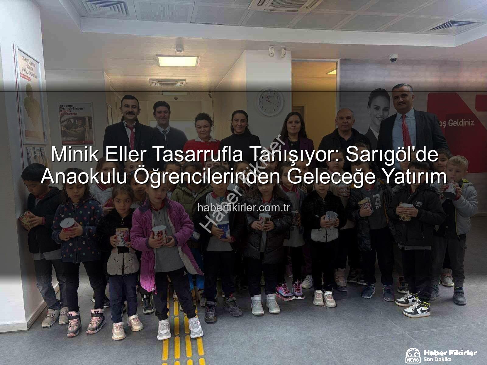 tasarruf bilinci - Minik Eller Tasarrufla Tanışıyor: Sarıgöl'de Anaokulu Öğrencilerinden Geleceğe Yatırım