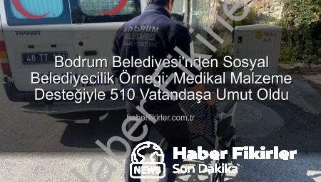 Bodrum Belediyesi’nden Sosyal Belediyecilik Örneği: Medikal Malzeme Desteğiyle 510 Vatandaşa Umut Oldu